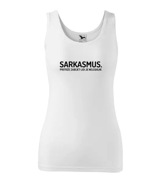 Dámské tílko Sarkasmus. Protože zabíjet lidi je nelegální.