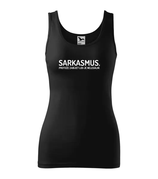 Dámské tílko Sarkasmus. Protože zabíjet lidi je nelegální.