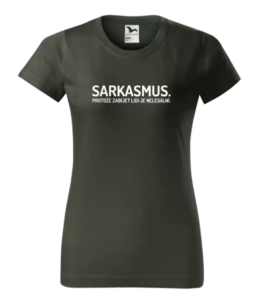 Dámské tričko Sarkasmus. Protože zabíjet lidi je nelegální.