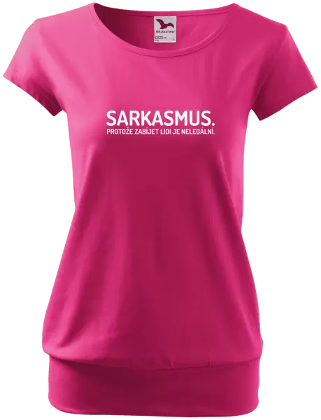 Dámské tričko Sarkasmus. Protože zabíjet lidi je nelegální.