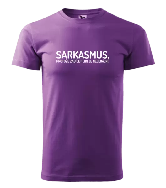 Pánské tričko Sarkasmus. Protože zabíjet lidi je nelegální.