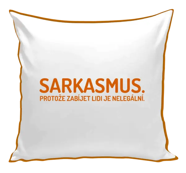 Polštář Sarkasmus. Protože zabíjet lidi je nelegální.