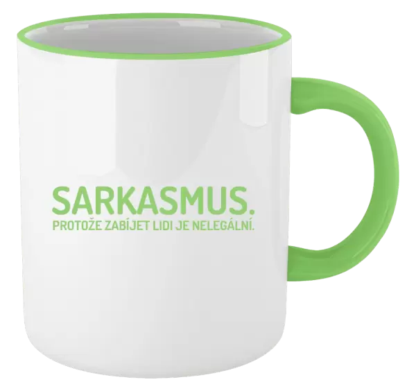 Hrnek Sarkasmus. Protože zabíjet lidi je nelegální.