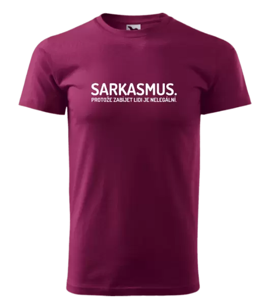 Pánské tričko Sarkasmus. Protože zabíjet lidi je nelegální.