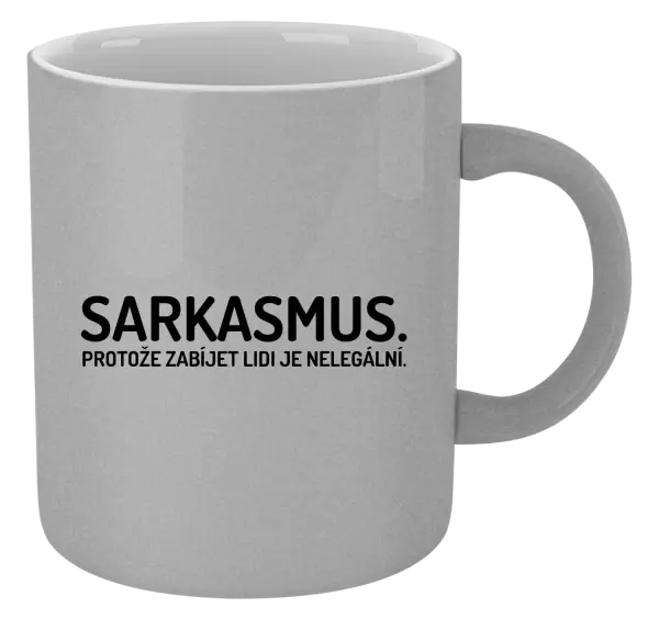 Metalický hrnek Sarkasmus. Protože zabíjet lidi je nelegální.