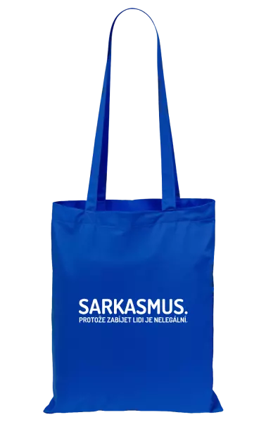 Látková taška Sarkasmus. Protože zabíjet lidi je nelegální.