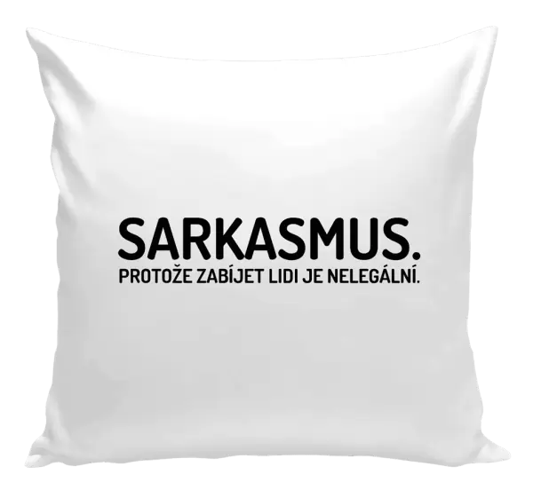 Polštář Sarkasmus. Protože zabíjet lidi je nelegální.