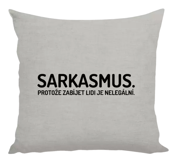 Polštář Sarkasmus. Protože zabíjet lidi je nelegální.