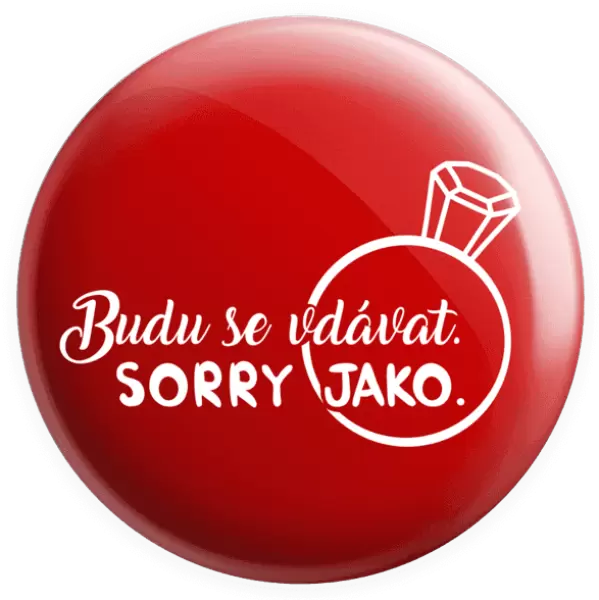 Placka Budu se vdávat. Sorry jako.