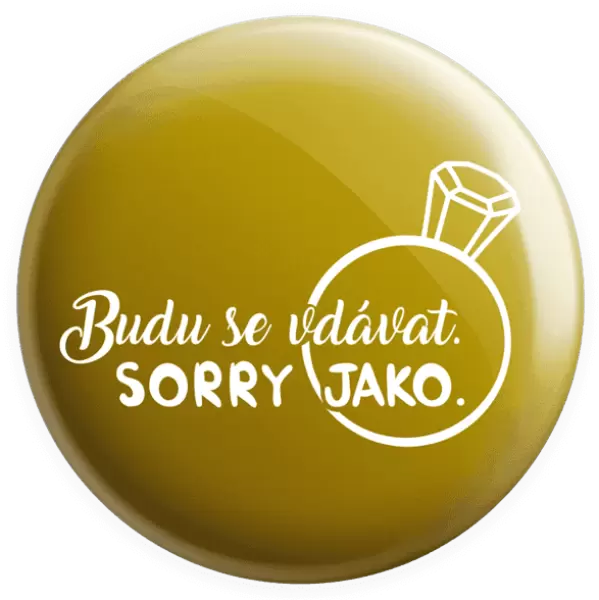 Placka Budu se vdávat. Sorry jako.