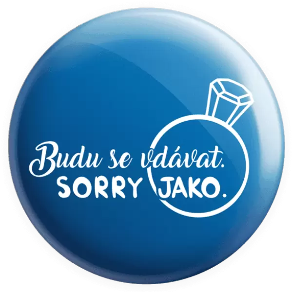 Placka Budu se vdávat. Sorry jako.