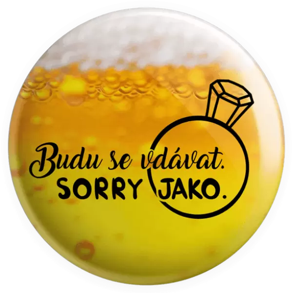 Placka Budu se vdávat. Sorry jako.