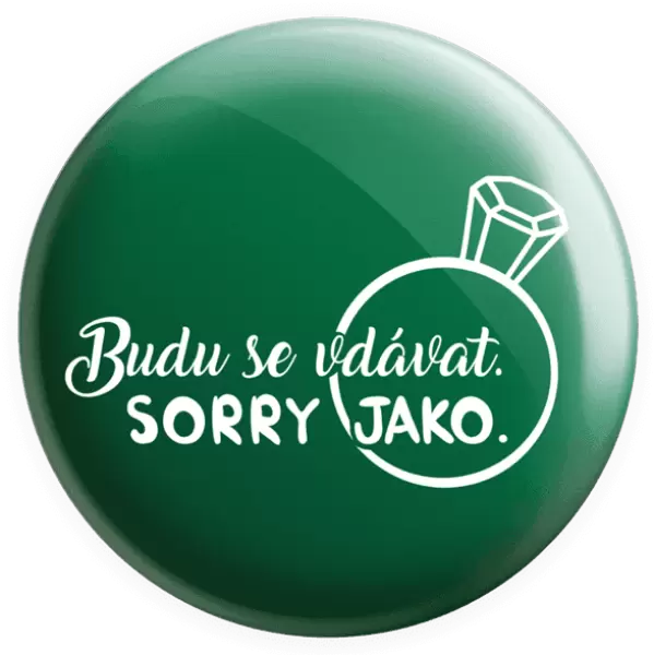 Placka Budu se vdávat. Sorry jako.