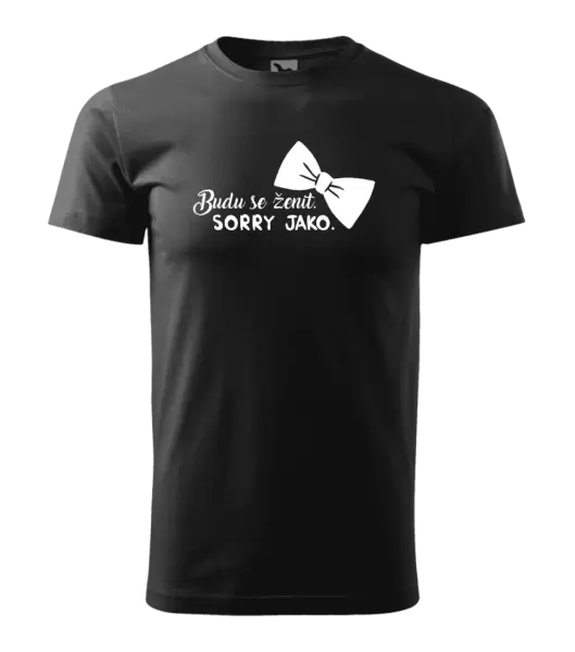 Pánské tričko Budu se ženit. Sorry jako.