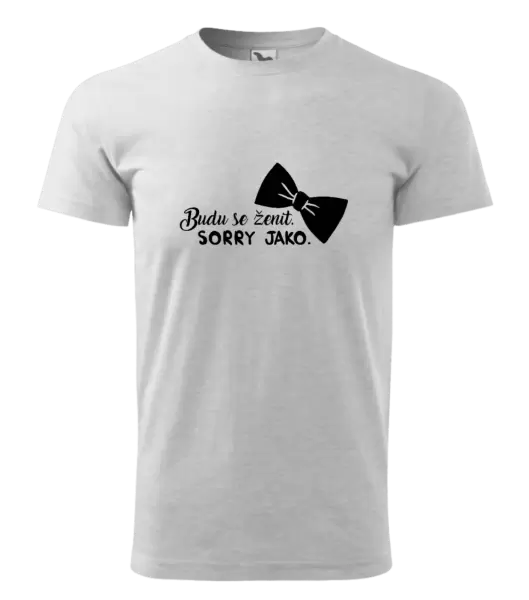 Pánské tričko Budu se ženit. Sorry jako.
