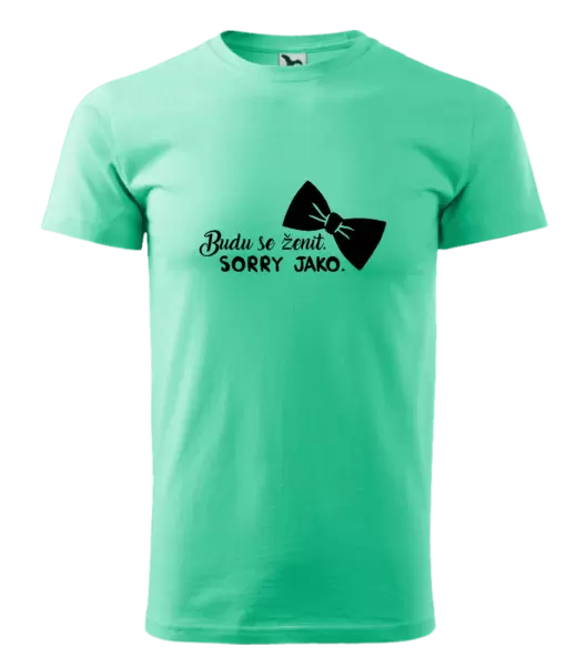 Pánské tričko Budu se ženit. Sorry jako.