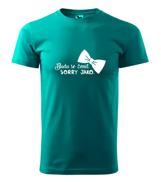 Pánské tričko Budu se ženit. Sorry jako.