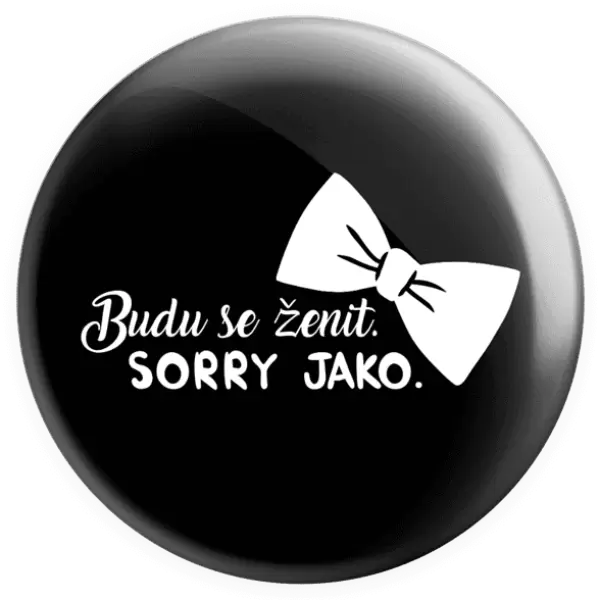 Placka Budu se ženit. Sorry jako.