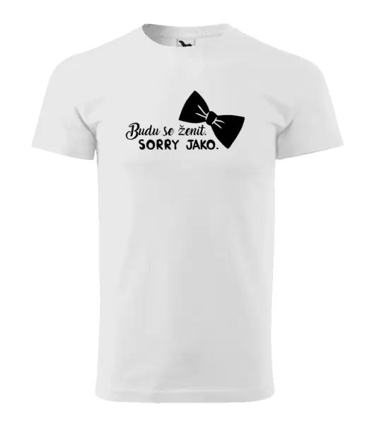 Pánské tričko Budu se ženit. Sorry jako.