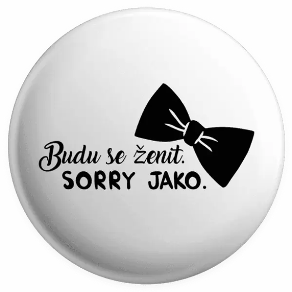 Placka Budu se ženit. Sorry jako.