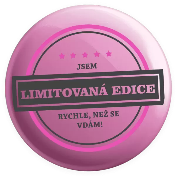 Placka Jsem limitovaná edice, rychle než se vdám