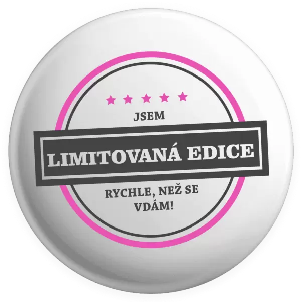 Placka Jsem limitovaná edice, rychle než se vdám