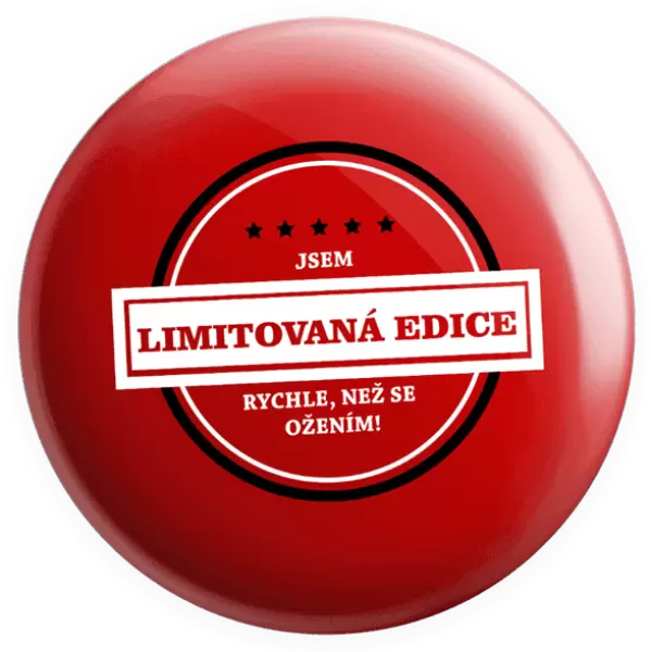 Placka Jsem limitovaná edice, rychle, než se ožením!