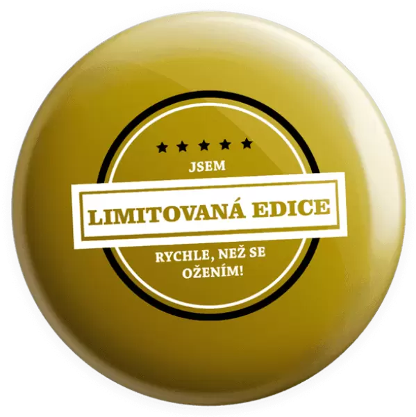 Placka Jsem limitovaná edice, rychle, než se ožením!