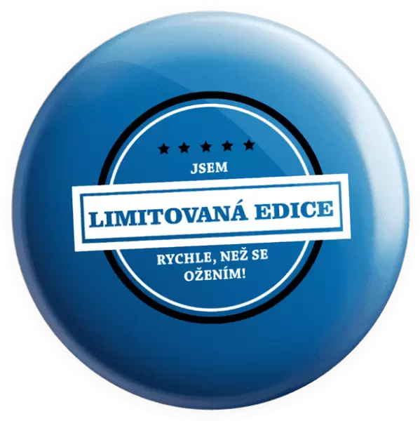 Placka Jsem limitovaná edice, rychle, než se ožením!
