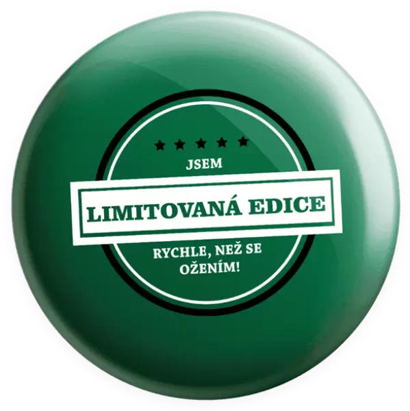 Placka Jsem limitovaná edice, rychle, než se ožením!