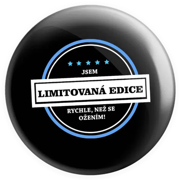 Placka Jsem limitovaná edice, rychle, než se ožením!