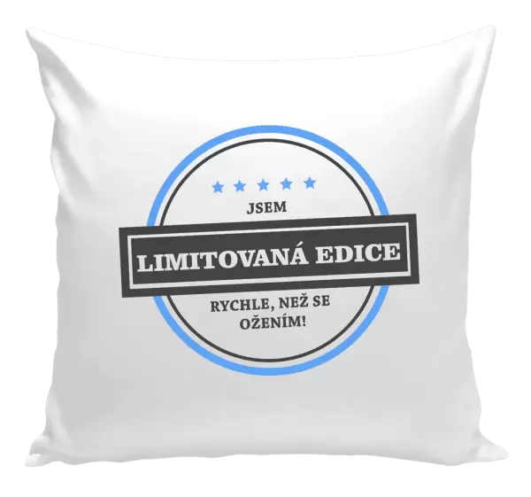 Polštář Jsem limitovaná edice, rychle, než se ožením!