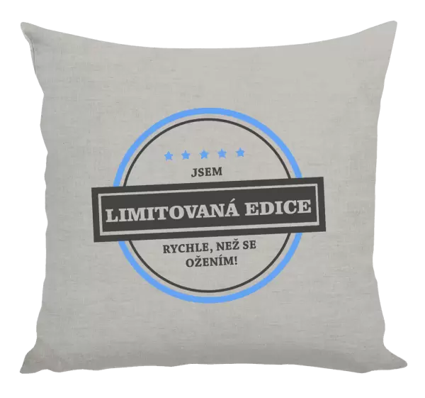 Polštář Jsem limitovaná edice, rychle, než se ožením!