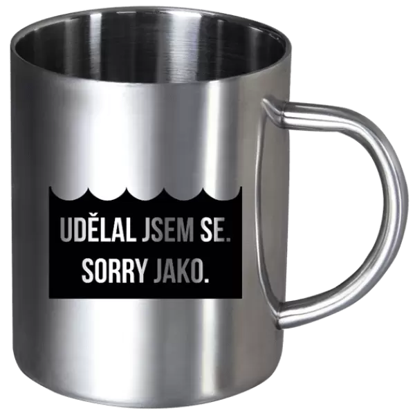 Nerezový hrnek Udělal jsem se. Sorry jako.