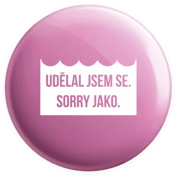 Placka Udělal jsem se. Sorry jako.
