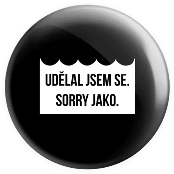 Placka Udělal jsem se. Sorry jako. 