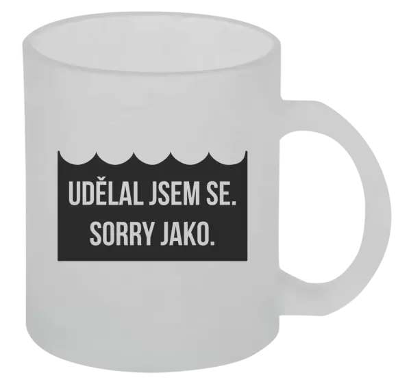 Hrnek Udělal jsem se. Sorry jako. 