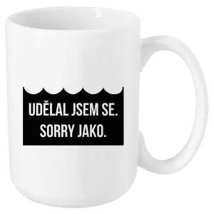 Hrnek Udělal jsem se. Sorry jako. 