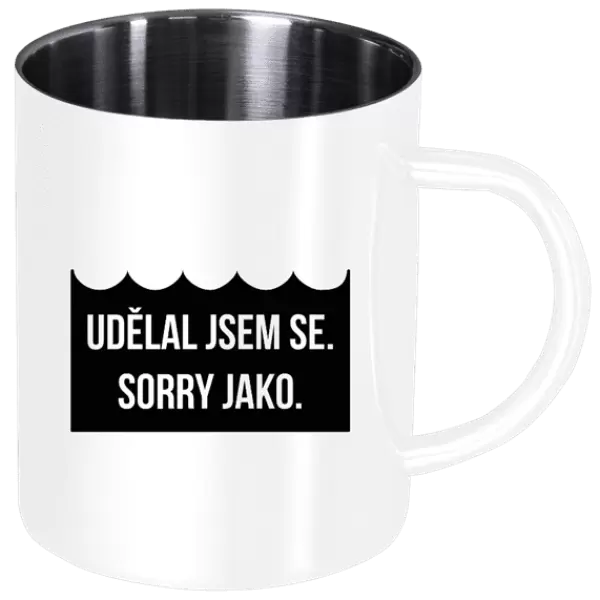 Nerezový hrnek Udělal jsem se. Sorry jako.