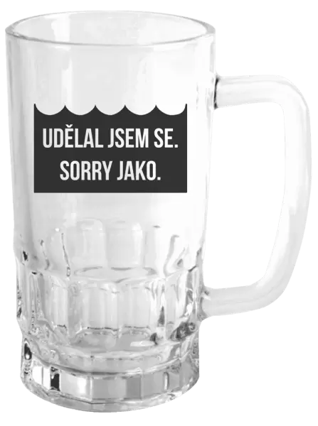 Půllitr Udělal jsem se. Sorry jako. 