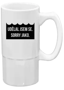 Půllitr Udělal jsem se. Sorry jako. 
