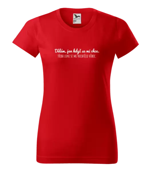 Dámské tričko Dělám, jen když se mi chce
