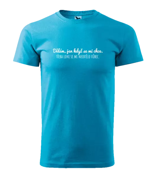 Pánské tričko Dělám, jen když se mi chce