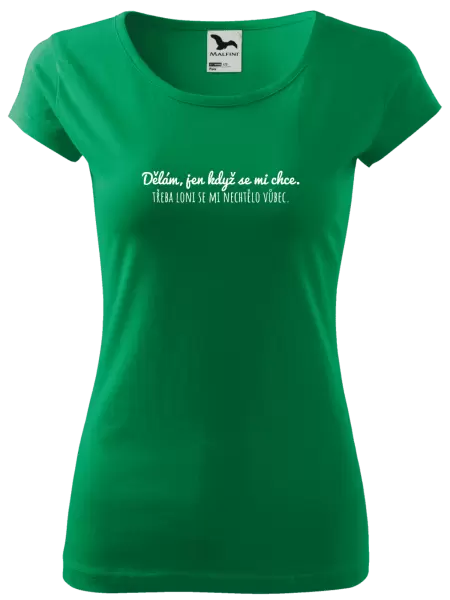 Dámské tričko Dělám, jen když se mi chce