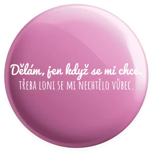 Placka Dělám, jen když se mi chce
