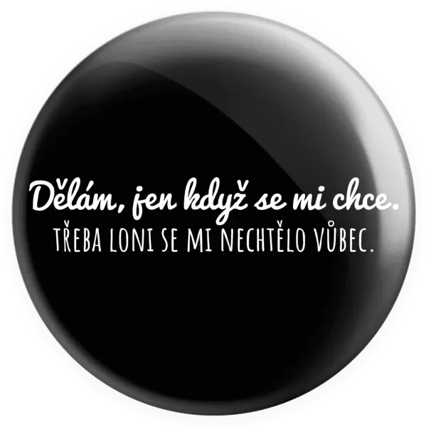 Placka Dělám, jen když se mi chce