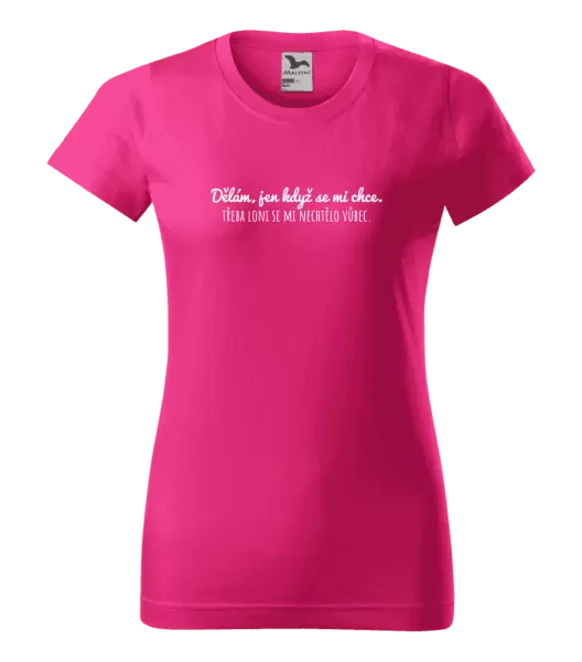 Dámské tričko Dělám, jen když se mi chce