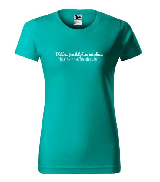 Dámské tričko Dělám, jen když se mi chce