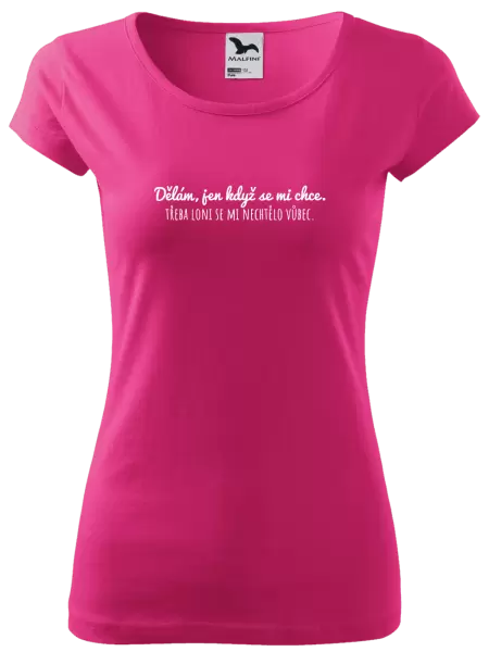 Dámské tričko Dělám, jen když se mi chce