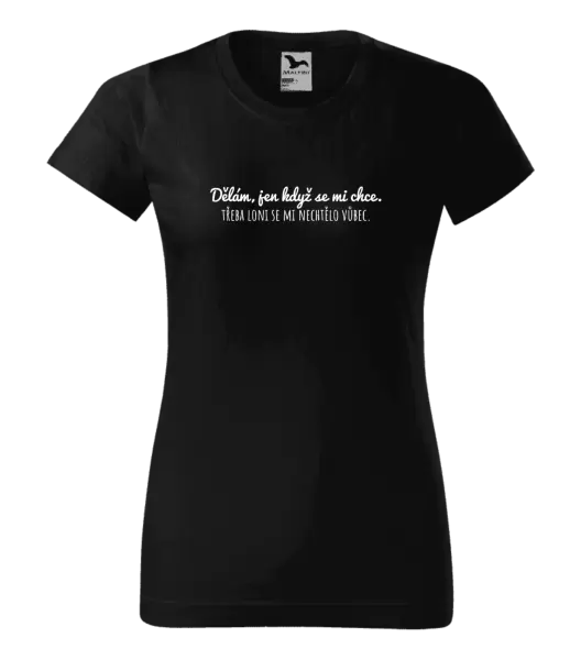 Dámské tričko Dělám, jen když se mi chce